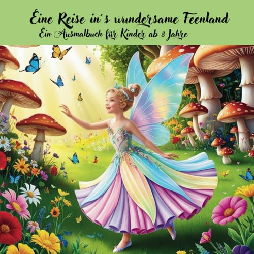 Eine Reise in´s wundersame Feenland: Ein Ausmalbuch für Kinder ab 8 Jahre von Independently published