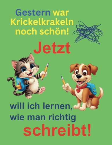 Gestern war Krickelkrakeln noch schön! JETZT will ich lernen, wie man richtig schreibt! von Independently published