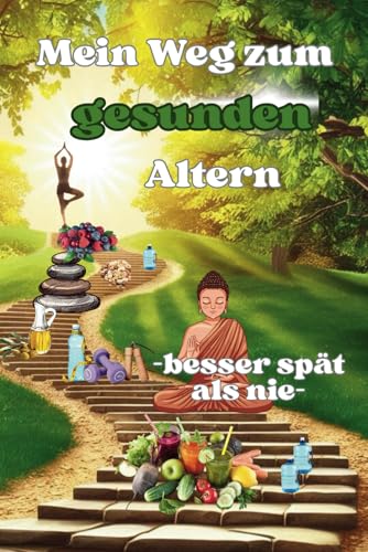 Mein Weg zum gesunden Altern -Besser spät als nie- von Independently published