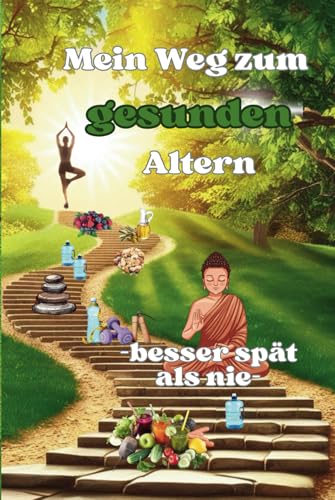 Mein Weg zum gesunden Altern -Besser spät als nie- von Independently published
