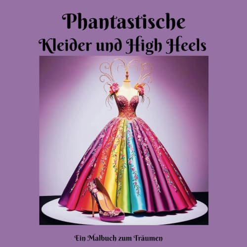 Phantastische Kleider und High Heels: Ein Malbuch zum Träumen