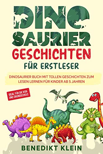 Dinosaurier Geschichten für Erstleser: Dinosaurier Buch mit tollen Geschichten zum Lesen lernen für Kinder ab 5 Jahren - ideal für die Vor- und Grundschule