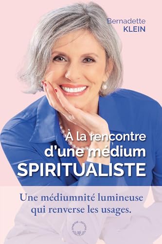 À la rencontre d'une médium spiritualiste: Une médiumnité lumineuse qui renverse les usages von SYMBIOSE