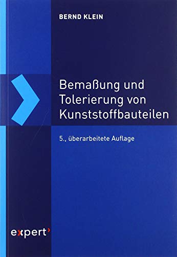 Bemaßung und Tolerierung von Kunststoffbauteilen: Maße und Abmaße – Form- und Lagetoleranzen – Tolerierungsprinzipien – Werkzeug und Prozess – Maßketten am Teil – Qualitätsfähigkeit sichern Bemaßung und Tolerierung von Kunststoffbauteilen: Maße und Abmaße – Form- und Lagetoleranzen – Tolerierungsprinzipien – Werkzeug und Prozess – Maßketten am Teil – Qualitätsfähigkeit sichern