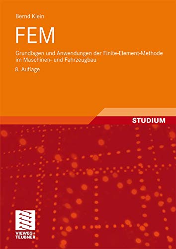 Fem: Grundlagen und Anwendungen der Finite-Element-Methode im Maschinen- und Fahrzeugbau (German Edition)