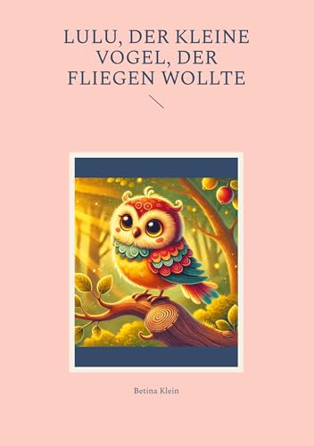 Lulu, der kleine Vogel, der fliegen wollte von BoD – Books on Demand