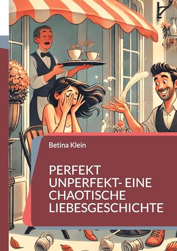 Perfekt unperfekt- eine chaotische Liebesgeschichte von BoD – Books on Demand