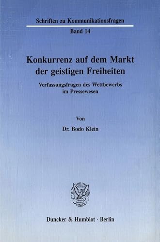 Konkurrenz auf dem Markt der geistigen Freiheiten.: Verfassungsfragen des Wettbewerbs im Pressewesen. (Schriften zu Kommunikationsfragen)