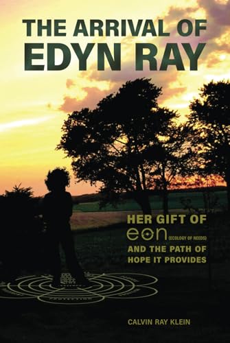 The Arrival of Edyn Ray: Her Gift of EON (Ecology of Needs) And The Path of Hope It Provides von Duroc Ridge