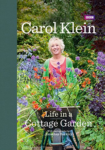 Life in a Cottage Garden: a delightful, personal account of a year spent delighting in and cherishing a beautiful garden from the BBC’s Carol Klein Life in a Cottage Garden: a delightful, personal account of a year spent delighting in and cherishing a beautiful garden from the BBC’s Carol Klein