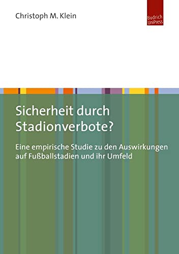 Sicherheit durch Stadionverbote?: Eine empirische Studie zu den Auswirkungen auf Fußballstadien und ihr Umfeld Sicherheit durch Stadionverbote?: Eine empirische Studie zu den Auswirkungen auf Fußballstadien und ihr Umfeld von Budrich UniPress