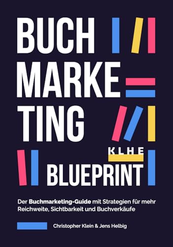 BUCHMARKETING BLUEPRINT: Der komplette Buchmarketing-Guide | mit zahlreichen Strategien für mehr Reichweite, Sichtbarkeit und Buchverkäufe inkl. ... (für Verlage, Autoren & Selfpublisher!) von KLHE Verlag