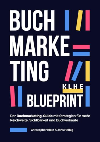 BUCHMARKETING BLUEPRINT: Der komplette Buchmarketing-Guide | mit zahlreichen Strategien für mehr Reichweite, Sichtbarkeit und Buchverkäufe inkl. ... (für Verlage, Autoren & Selfpublisher!) von KLHE Verlag