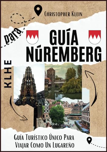 GUÍA PARA NÚREMBERG: Guía de viaje de Núremberg con lugares especiales, turísticos y no turísticos, los mejores festivales y consejos secretos para ... turístico de Nuremberg, Franconia Bavaria)
