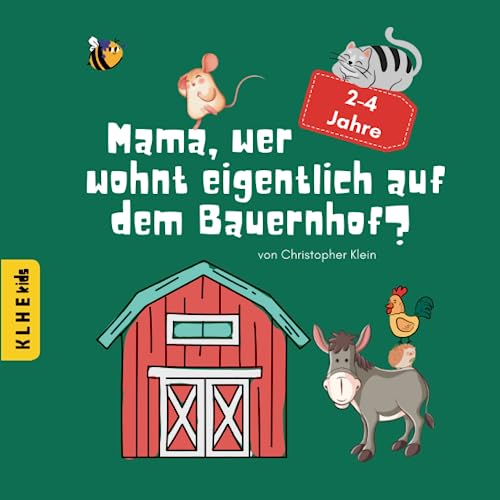 Mama, wer wohnt eigentlich auf dem Bauernhof?: Entdecke die geheime Welt der Tiere auf dem Bauernhof: lustige Geschichten und erste Informationen zum ... (Vorlesebuch & Mitlesebuch für 2-4 Jahre) von KLHE kids Verlag (C. Klein & J. Helbig GbR)