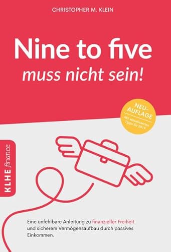 Nine to five muss nicht sein!: Eine unfehlbare Anleitung zu finanzieller Freiheit und sicherem Vermögensaufbau durch passives Einkommen