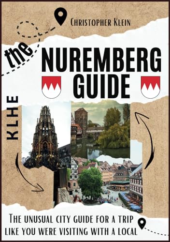 The Nuremberg Guide: The original Nuremberg city guide with special places, hidden spots, the best festivals and events, and secret tips for a trip ... City Guide, Travel Guide Nuremberg Bavaria von KLHE Verlag, C. Klein & J. Helbig GbR