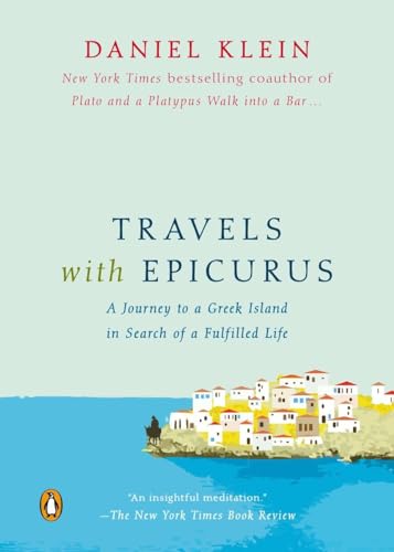 Travels with Epicurus: A Journey to a Greek Island in Search of a Fulfilled Life Travels with Epicurus: A Journey to a Greek Island in Search of a Fulfilled Life