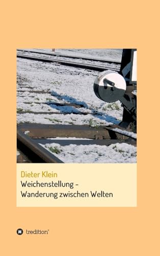 Weichenstellung - Wanderung zwischen Welten: Autobiografie von tredition