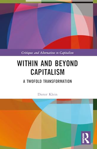 Within and Beyond Capitalism: A Twofold Transformation (Critiques and Alternatives to Capitalism) von Routledge