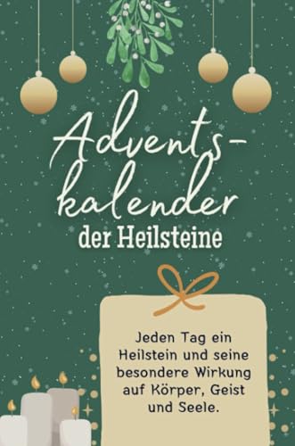 Adventskalender der Heilsteine - Das perfekte Geschenk für Frauen und Männer 2024: Jeden Tag ein Heilstein und seine besondere Wirkung auf Körper, Geist und Seele