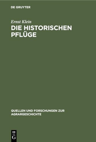 Die historischen Pflüge: Der Hohenheimer Sammlung landwirtschaftlicher Geräte und Maschinen (Quellen und Forschungen zur Agrargeschichte, 16, Band 16) von Lucius + Lucius