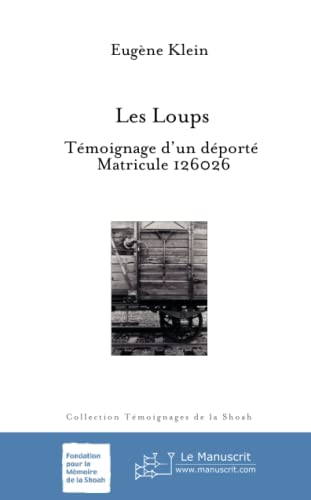 Les Loups: Témoignage d'un déporté. Matricule 126026