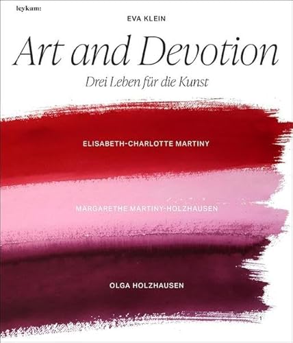 Art and Devotion – Drei Leben für die Kunst: Elisabeth-Charlotte Martiny – Margarethe Martiny-Holzhausen – Olga Holzhausen