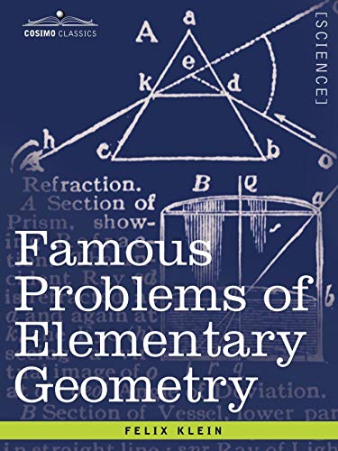Famous Problems of Elementary Geometry: The Duplication of the Cube, the Trisection of an Angle, the Quadrature of the Circle. (Cosimo Classics)