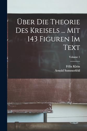 Über Die Theorie Des Kreisels ... Mit 143 Figuren Im Text; Volume 1 Über Die Theorie Des Kreisels ... Mit 143 Figuren Im Text; Volume 1