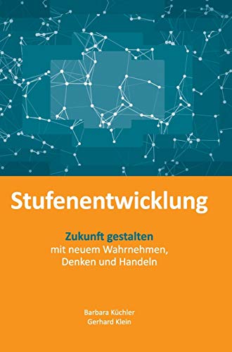 Stufenentwicklung: Zukunft gestalten mit neuem Wahrnehmen, Denken und Handeln von tredition