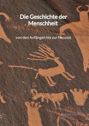 Die Geschichte der Menschheit - von den Anfängen bis zur Neuzeit