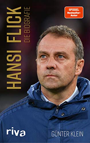 Hansi Flick: Die Biografie. Leben und Karriere des Bundestrainers und Champions-League-Gewinners