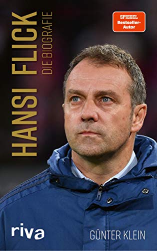 Hansi Flick: Die Biografie. Leben und Karriere des Bundestrainers und Champions-League-Gewinners Hansi Flick: Die Biografie. Leben und Karriere des Bundestrainers und Champions-League-Gewinners