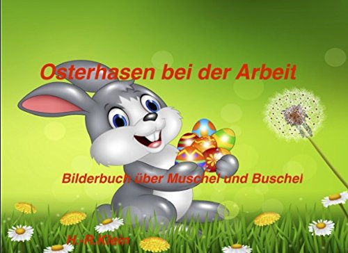 Osterhasen bei der Arbeit: Bilderbuch über Muschel und Buschel