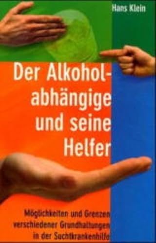 Der Alkoholabhängige und seine Helfer: Möglichkeiten und Grenzen verschiedener Grundhaltungen in der Suchtkrankenhilfe