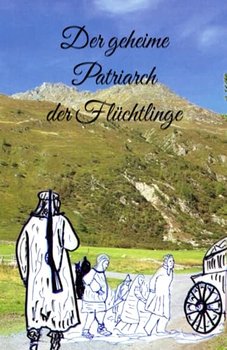 Der geheime Patriarch der Flüchtlinge von Independently published
