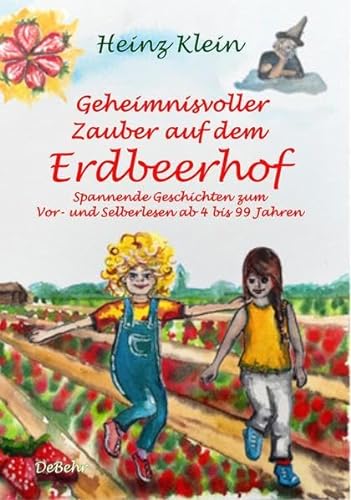 Geheimnisvoller Zauber auf dem Erdbeerhof - Spannende Geschichten zum Vor- und Selberlesen ab 4 bis 12 Jahren von Verlag DeBehr