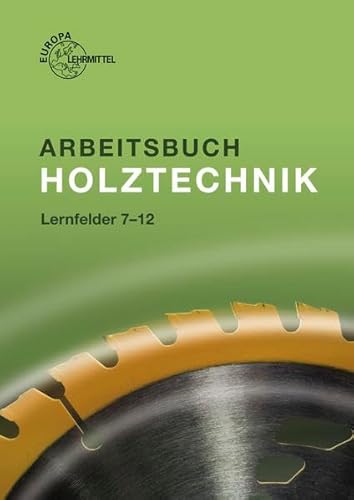 Arbeitsbuch Holztechnik Lernfelder 7-12