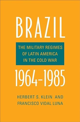 Brazil, 1964-1985: The Military Regimes of Latin America in the Cold War (Yale-Hoover Series on Authoritarian Regimes)