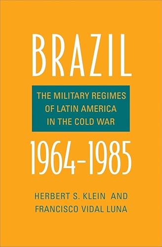 Brazil, 1964-1985: The Military Regimes of Latin America in the Cold War (Yale-Hoover Series on Authoritarian Regimes)