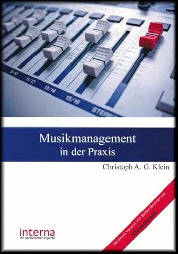 Musikmanagement in der Praxis: Mit einem Vorwort von Stefan Brunner von Schandmaul von Interna Aktuell