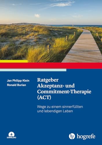 Ratgeber Akzeptanz- und Commitment-Therapie (ACT): Wege zu einem sinnerfüllten und lebendigen Leben (Ratgeber zur Reihe Fortschritte der Psychotherapie)