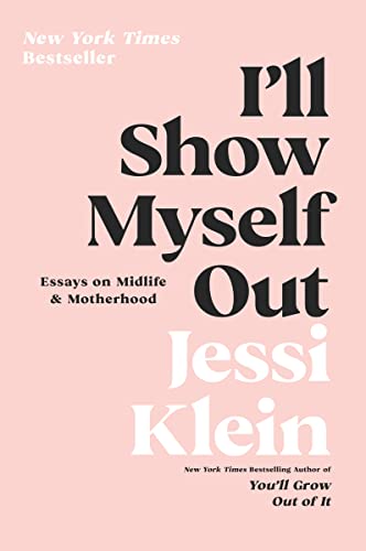 I'll Show Myself Out: Essays on Midlife and Motherhood von Harper Perennial