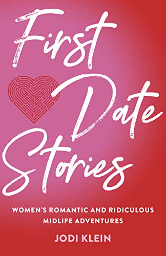 First Date Stories: Women’s Romantic and Ridiculous Midlife Adventures First Date Stories: Women’s Romantic and Ridiculous Midlife Adventures von She Writes Press