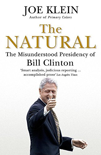 The Natural: The Misunderstood Presidency of Bill Clinton