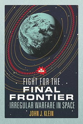 Fight for the Final Frontier: Irregular Warfare in Space von Naval Institute Press