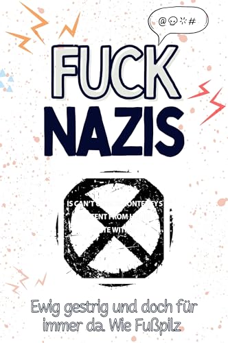 Fuck Nazis - Eine Abrechnung - das große Wutbuch. Schimpfen, Ärgern, Aufregen!: Ewig gestrig und doch für immer da. Wie Fußpilz von FlipFlop