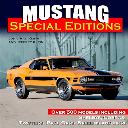 Mustang Special Editions: More Than 500 Models Including Shelbys, Cobras, Twisters, Pace Cars, Saleens and more