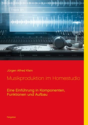 Musikproduktion im Homestudio: Eine Einführung in Komponenten, Funktionen und Aufbau Musikproduktion im Homestudio: Eine Einführung in Komponenten, Funktionen und Aufbau